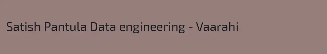 Satish Pantula Data engineering - Vaarahi